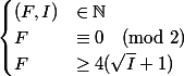 \begin{cases} (F, I) &\in \N \\ F &\equiv 0 \pmod{2} \\ F & \ge 4(\sqrt{I} + 1) \\ \end{cases}